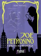 Joe Petrosino. Sherlock Holmes d'Italia di Kurt Matull edito da Yume