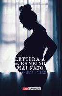 Lettera a un bambino mai nato di Oriana Fallaci edito da Edizioni Welcome