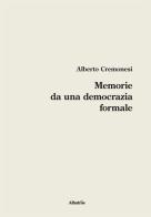 Memorie da una democrazia formale di Alberto Cremonesi edito da Gruppo Albatros Il Filo