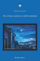 Tra stelle, natura e sopiti ricordi di Giuseppe Galati edito da Aletti