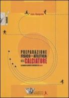 La preparazione fisico-atletica del calciatore. Allenamento aerobico e anaerobico nel calcio di Jens Bangsbo edito da Calzetti Mariucci