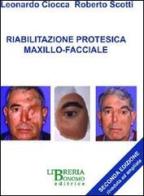 Riabilitazione protesica maxillo-facciale di Leonardo Ciocca, Roberto Scotti edito da Libreria Bonomo Editrice