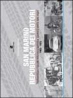 San Marino Repubblica dei motori. Testimonianze e raccolta motoristica e agonistica, sportiva e storica di Piergiovanni Volpinari edito da Aiep