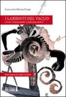 I labirinti del vacuo di Lorenzo La Monica Dorigo edito da Edizioni del Faro