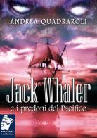 Jack Whaler e i predoni del Pacifico di Andrea Quadraroli edito da Magenes