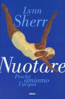 Nuotare. Perché amiamo l'acqua di Lynn Sherr edito da Ultra