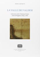 La valle dei valdesi. I processi contro Tommaso Guiot, sarto di Pragetato (Oulx, 1495) di Marina Benedetti edito da Fondazione CISAM