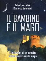 Il bambino e il mago. L'iniziazione di un bambino al lato luminoso della magia di Salvatore Brizzi, Riccardo Geminiani edito da Edizioni Il Punto d'Incontro