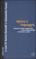 Agency e linguaggio. Etnoteorie della soggettività e della responsabilità nell'azione sociale edito da Booklet Milano