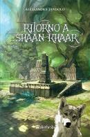 Ritorno a Shaan Khaar di Alessandra Jandolo edito da Bibliotheka Edizioni