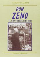 Don Zeno. Il sovversivo di Dio di Antonio Saltini edito da Il Fiorino