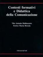 Contesti formativi e didattica della comunicazione di Vito Antonio Baldassarre, Enrico M. Brescia edito da Edizioni Dal Sud