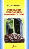 Psicologia. Psicoanalisi. Parapsicologia di Giulio Caratelli edito da Sovera Edizioni