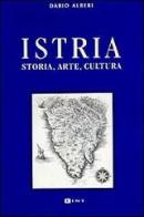 Istria. Storia, arte, cultura di Dario Alberi edito da Lint Editoriale Associati