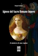 Agnese del Sacro Romano Impero. Il mistero di una regina di Paolo Praticò edito da Città del Sole Edizioni