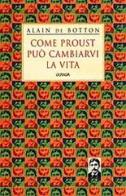 Come Proust può cambiarvi la vita di Alain de Botton edito da Guanda