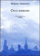 Cielo barbaro di Roberto Simonetti edito da Montedit