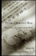 Petro dragon's rise. What it means for China and the world di Xiaojie Xu edito da EPAP