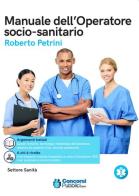 Il manuale dell'operatore socio sanitario. Per la formazione professionale completa di Roberto Petrini edito da Concorsipubblici.com