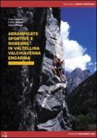 Arrampicate sportive e moderne in Valtellina, Valchiavenna, Engadina di Guido Lisignoli, Eraldo Meraldi, Andrea Pavan edito da Versante Sud