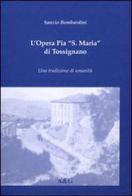 L' Opera pia S. Maria di Tossignano. Una tradizione di umanità di Sanzio Bombardini edito da Angelini Photo Editore