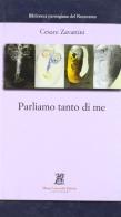 Parliamo tanto di me di Cesare Zavattini edito da Monte Università Parma