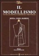 Il modellismo. Tecnica del modello sartoriale e industriale. Donna, uomo, bambino. Ediz. italiana e inglese di Fernando Burgo edito da Ist. di Moda Burgo