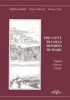 Tre città di colli di porto di mare. Napoli, Genova, Trieste edito da EDIFIR