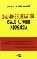 Comunione e liberazione: assalto al potere in Lombardia di Enrico De Alessandri edito da Bepress