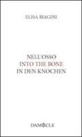 Nell'osso. Ediz. italiana, inglese e tedesca di Elisa Biagini edito da Damocle