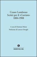 Cesare Lombroso. Scritti per il «Corriere» (1884-1908) edito da Fondazione Corriere della Sera