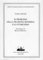 Il problema della filosofia moderna e lo storicismo di Carlo Antoni edito da Ist. Italiano Studi Filosofici