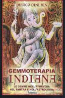 Gemmoterapia indiana. Le gemme nell'ayurveda, nel tantra e nell'astrologia di Marco Dini Sin edito da Metamorfosi (Viareggio)