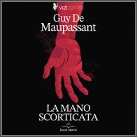 La mano disecada di Guy de Maupassant edito da Vizi