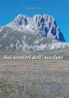 Sui sentieri dell'assoluto. Il problema e il mistero di Dio. L'universo come rivelazione di Dio. L'uomo viator, pellegrino dell'Assoluto. Nuova ediz. di Giovanni Di Luca edito da Marcianum Press