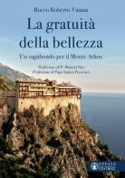 La gratuità della bellezza. Un vagabondo per il Monte Athos di Rocco Roberto Vaiana edito da Effatà Editrice