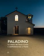 Paladino. La chiesa del Sacro Cuore e dell'Addolorata a Paduli di Mariano Apa edito da Gli Ori