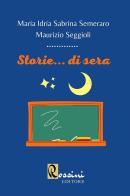 Storie... di sera di Maurizio Seggioli, Maria Idria Sabrina Semeraro edito da Rossini Editore