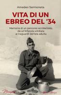 Vita di un ebreo del '34. Memorie di un percorso accidentato, da un'infanzia umiliata ai traguardi dell'età adulta di Amedeo Sermoneta edito da Tau