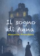 Il sogno di Anna di Franchino Menuccia edito da EllediLibro by Arpod