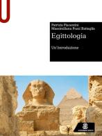 Egittologia. Un'introduzione di Patrizia Piacentini, Massimiliana Pozzi Battaglia edito da Le Monnier Università