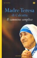 Il cammino semplice di Teresa di Calcutta (santa) edito da Mondadori