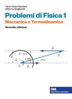 Problemi di Fisica 1. Meccanica e termodinamica. Con e-book di Gilberto Giugliarelli, Mario Paolo Giordani edito da CEA