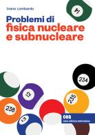 Problemi di fisica nucleare e subnucleare. Con e-book di Ivano Lombardo edito da CEA