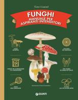 Funghi. Manuale per aspiranti intenditori. Ediz. a colori di Victor Coutard edito da Giunti Editore