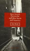 Parrocchie nell'altra faccia dell'America di Bruce Kenrick edito da Jaca Book