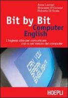 Bit by bit. Computer english di Anna Lazzari, Shevawn O'Connor, Roberto Di Scala edito da Hoepli