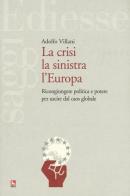 La crisi la sinistra l'Europa. Ricongiungere politica e potere per uscire dal caos globale di Adolfo Villani edito da Futura