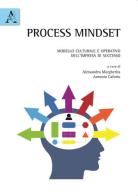 Process mindset. Modello culturale e operativo dell'impresa di successo edito da Aracne