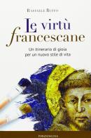 Le virtù francescane. Un itinerario di gioia per un nuovo stile di vita di Raffaele Ruffo edito da Porziuncola